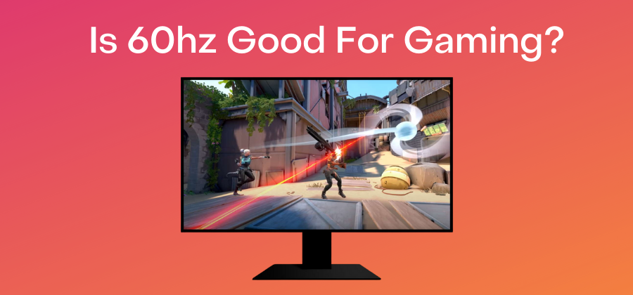 Gaming Monitors: Is 60 Hz Refresh Rate Good Enough?